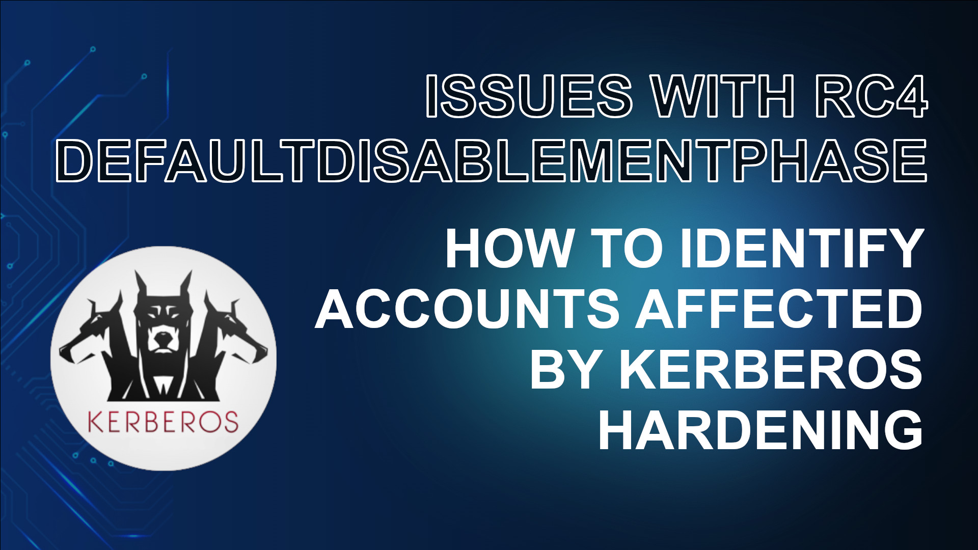RC4DefaultDisablementPhase - How to Identify Accounts Affected by Kerberos Hardening
